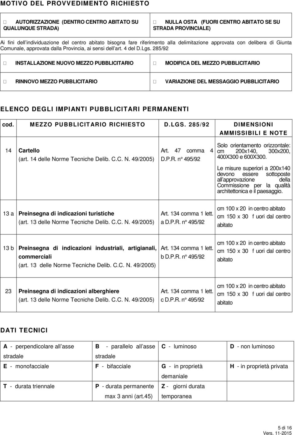 285/92 INSTALLAZIONE NUOVO MEZZO PUBBLICITARIO MODIFICA DEL MEZZO PUBBLICITARIO RINNOVO MEZZO PUBBLICITARIO VARIAZIONE DEL MESSAGGIO PUBBLICITARIO ELENCO DEGLI IMPIANTI PUBBLICITARI PERMANENTI cod.