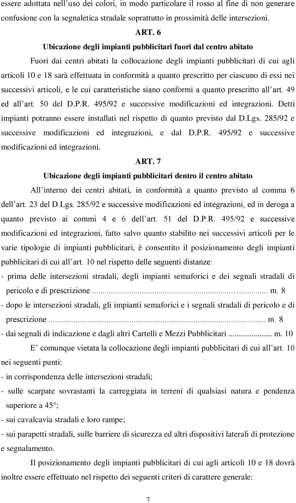 quanto prescritto per ciascuno di essi nei successivi articoli, e le cui caratteristiche siano conformi a quanto prescritto all art. 49 ed all art. 50 del D.P.R.