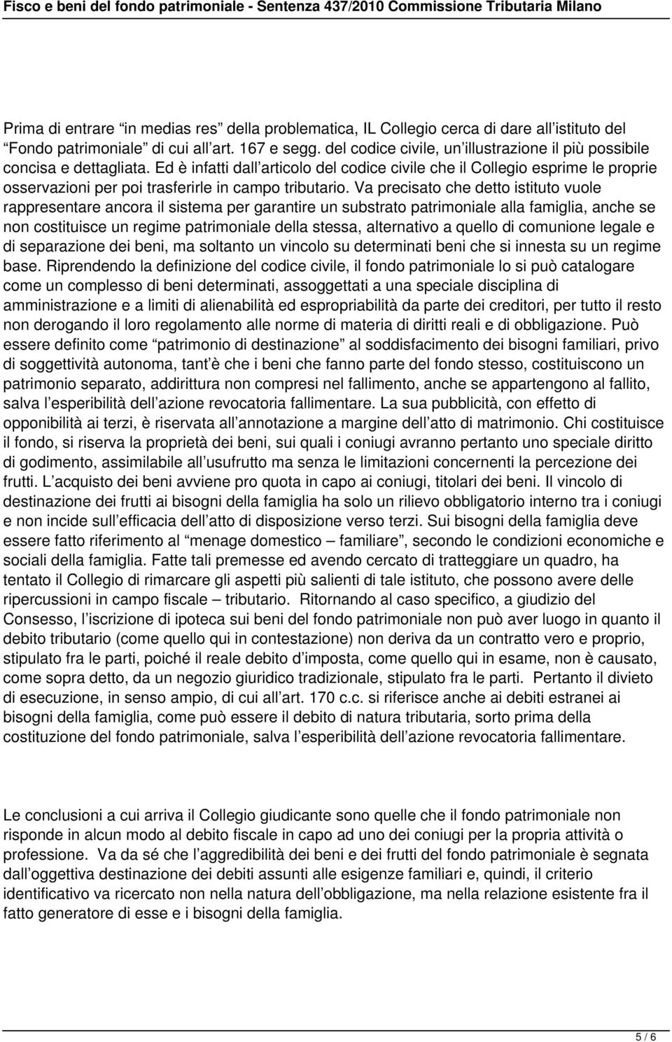 Ed è infatti dall articolo del codice civile che il Collegio esprime le proprie osservazioni per poi trasferirle in campo tributario.