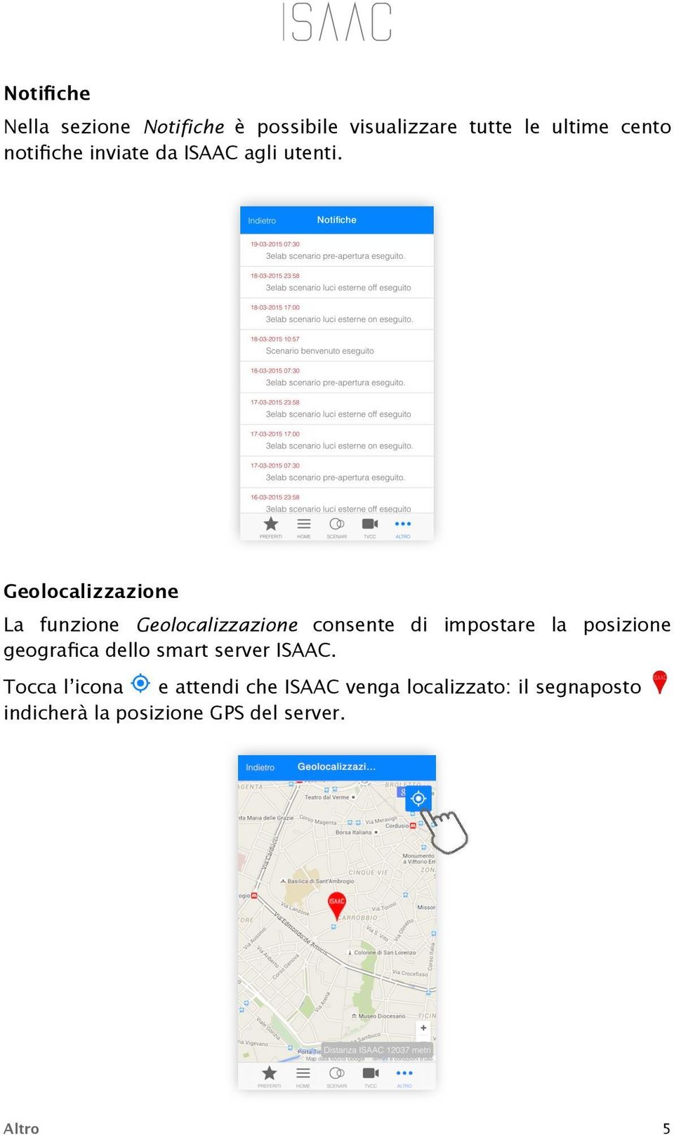 Geolocalizzazione La funzione Geolocalizzazione consente di impostare la posizione