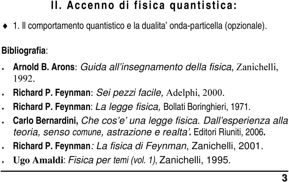 Carlo Bernardini, Che cos e una legge fisica. Dall esperienza alla teoria, senso comune, astrazione e realta. Editori Riuniti, 2006.