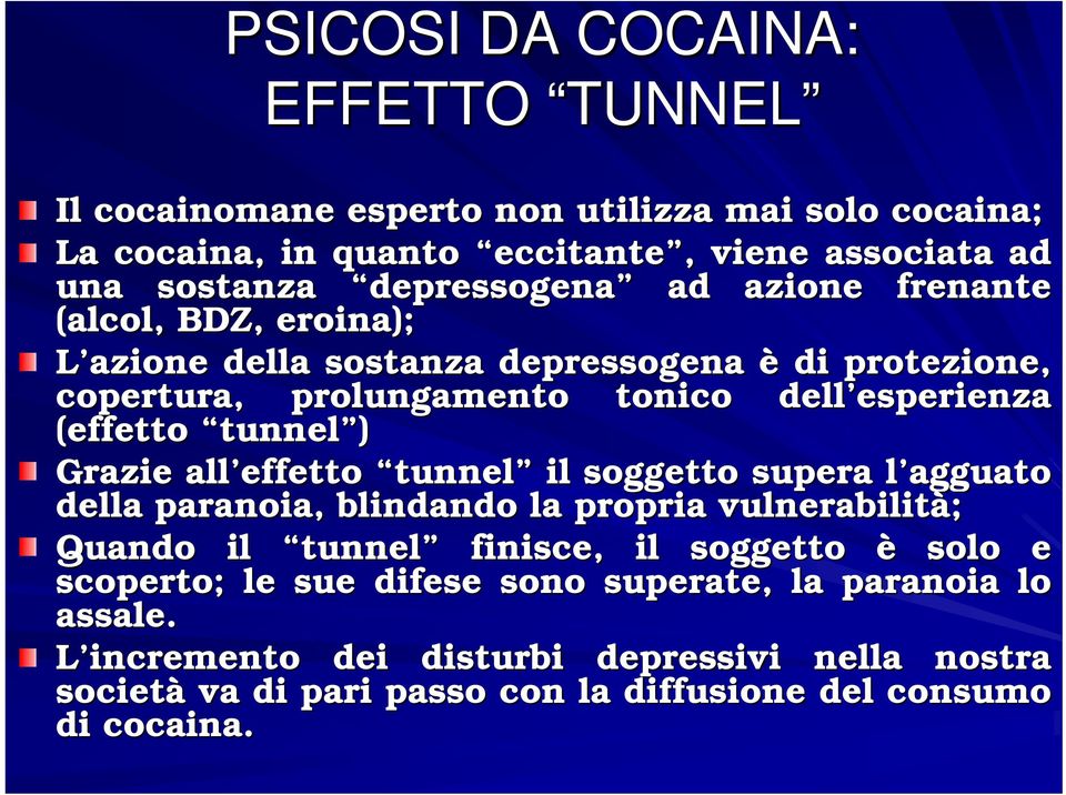 tunnel ) Grazie all effetto tunnel il soggetto supera l agguato l della paranoia, blindando la propria vulnerabilità; Quando il tunnel finisce, il soggetto è solo e