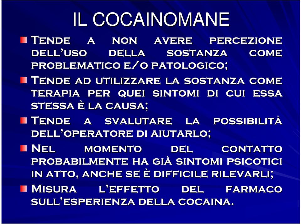 svalutare la possibilità dell operatore di aiutarlo; Nel momento del contatto probabilmente ha già