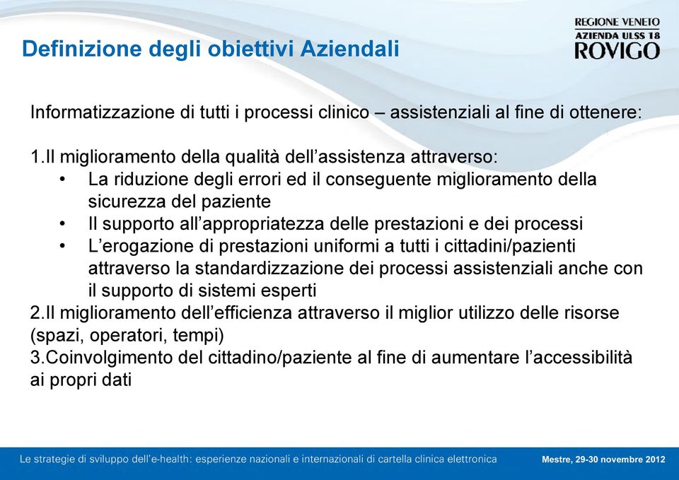 appropriatezza delle prestazioni e dei processi L erogazione di prestazioni uniformi a tutti i cittadini/pazienti attraverso la standardizzazione dei processi assistenziali