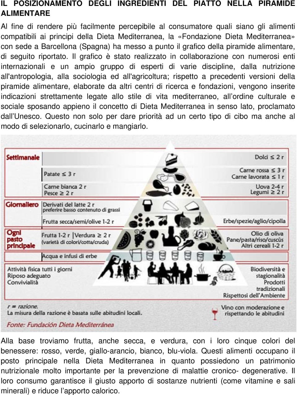 Il grafico è stato realizzato in collaborazione con numerosi enti internazionali e un ampio gruppo di esperti di varie discipline, dalla nutrizione all'antropologia, alla sociologia ed