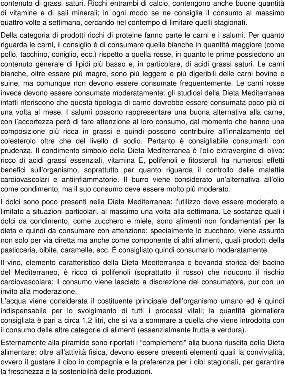 limitare quelli stagionati. Della categoria di prodotti ricchi di proteine fanno parte le carni e i salumi.