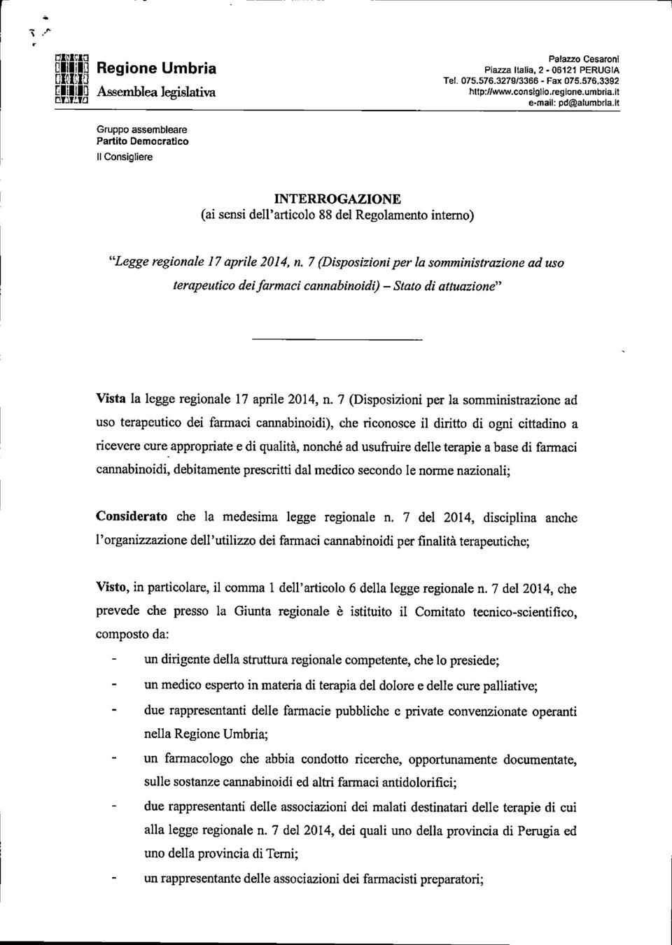 7 (Disposizioniper la somministrazionead uso terapeutico deifarmaci cannabinoidi) - Stato di attuazione" Vista la legge regionale 17 aprile 2014, n.