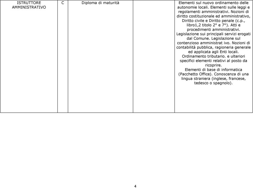 Legislazione sui principali servizi erogati dal Comune. Legislazione sul contenzioso amministrat ivo.