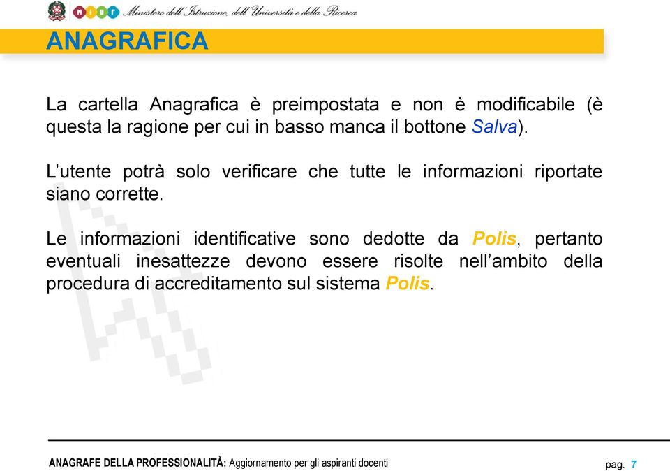 L utente potrà solo verificare che tutte le informazioni riportate siano corrette.