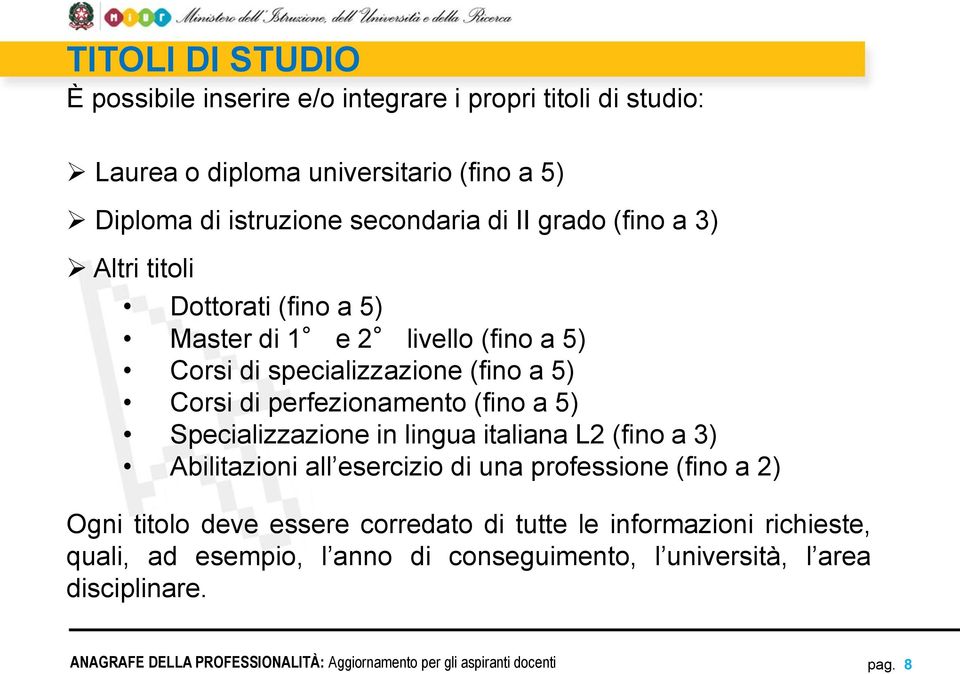 di perfezionamento (fino a 5) Specializzazione in lingua italiana L2 (fino a 3) Abilitazioni all esercizio di una professione (fino a 2) Ogni