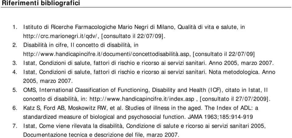 Istat, Condizioni di salute, fattori di rischio e ricorso ai servizi sanitari. Anno 2005, marzo 2007. 4. Istat, Condizioni di salute, fattori di rischio e ricorso ai servizi sanitari.