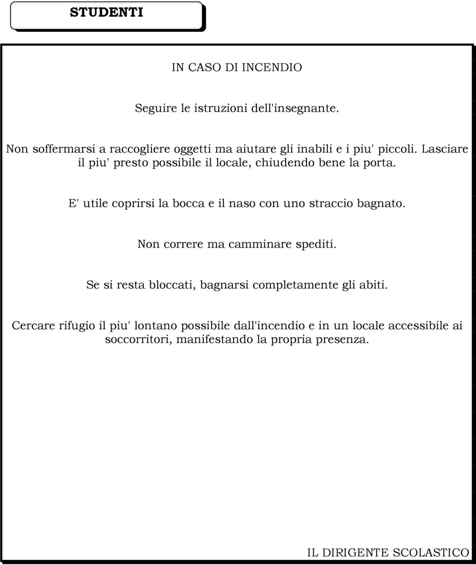 Lasciare il piu' presto possibile il locale, chiudendo bene la porta.