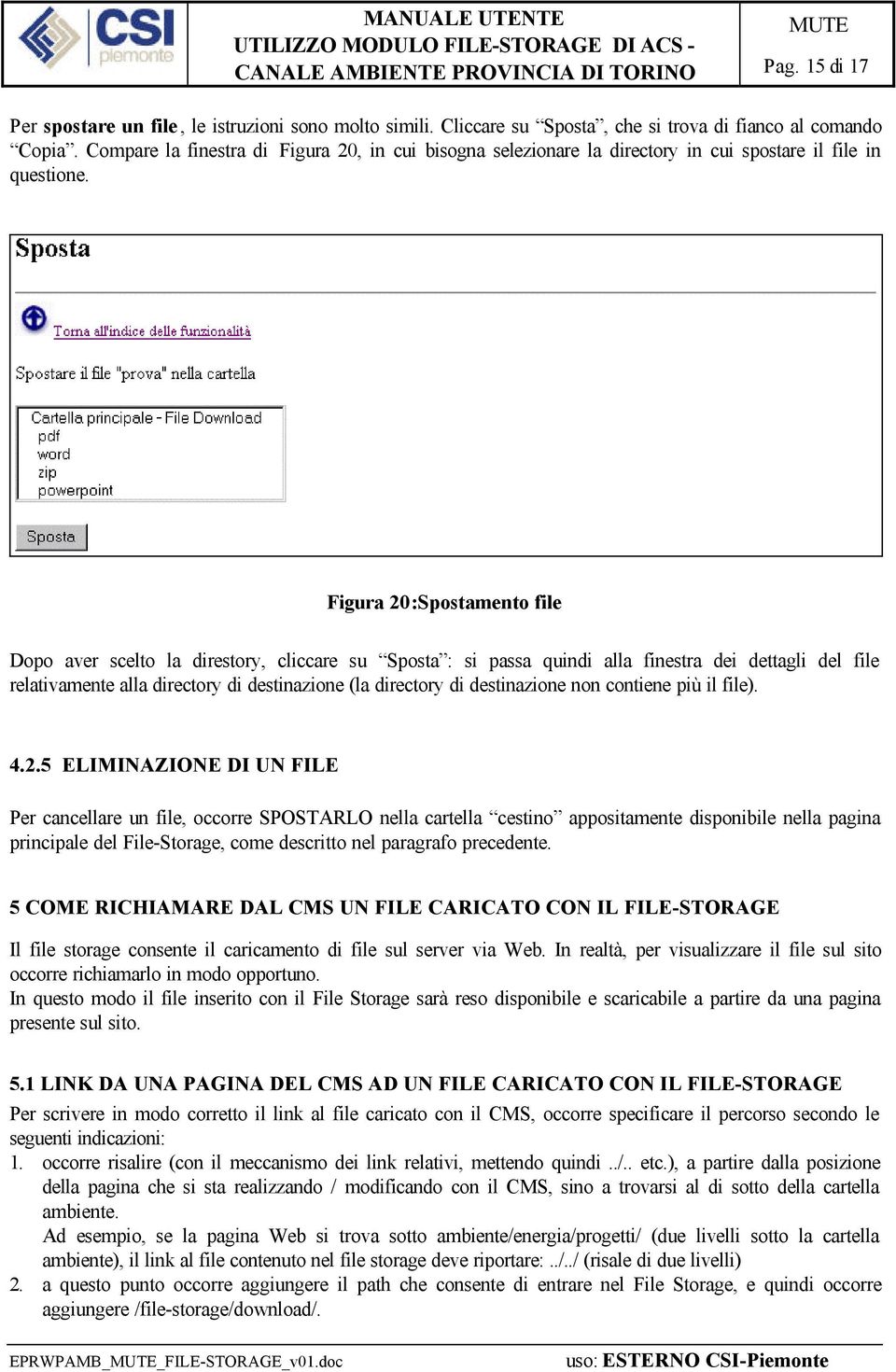 Figura 20:Spostamento file Dopo aver scelto la direstory, cliccare su Sposta : si passa quindi alla finestra dei dettagli del file relativamente alla directory di destinazione (la directory di