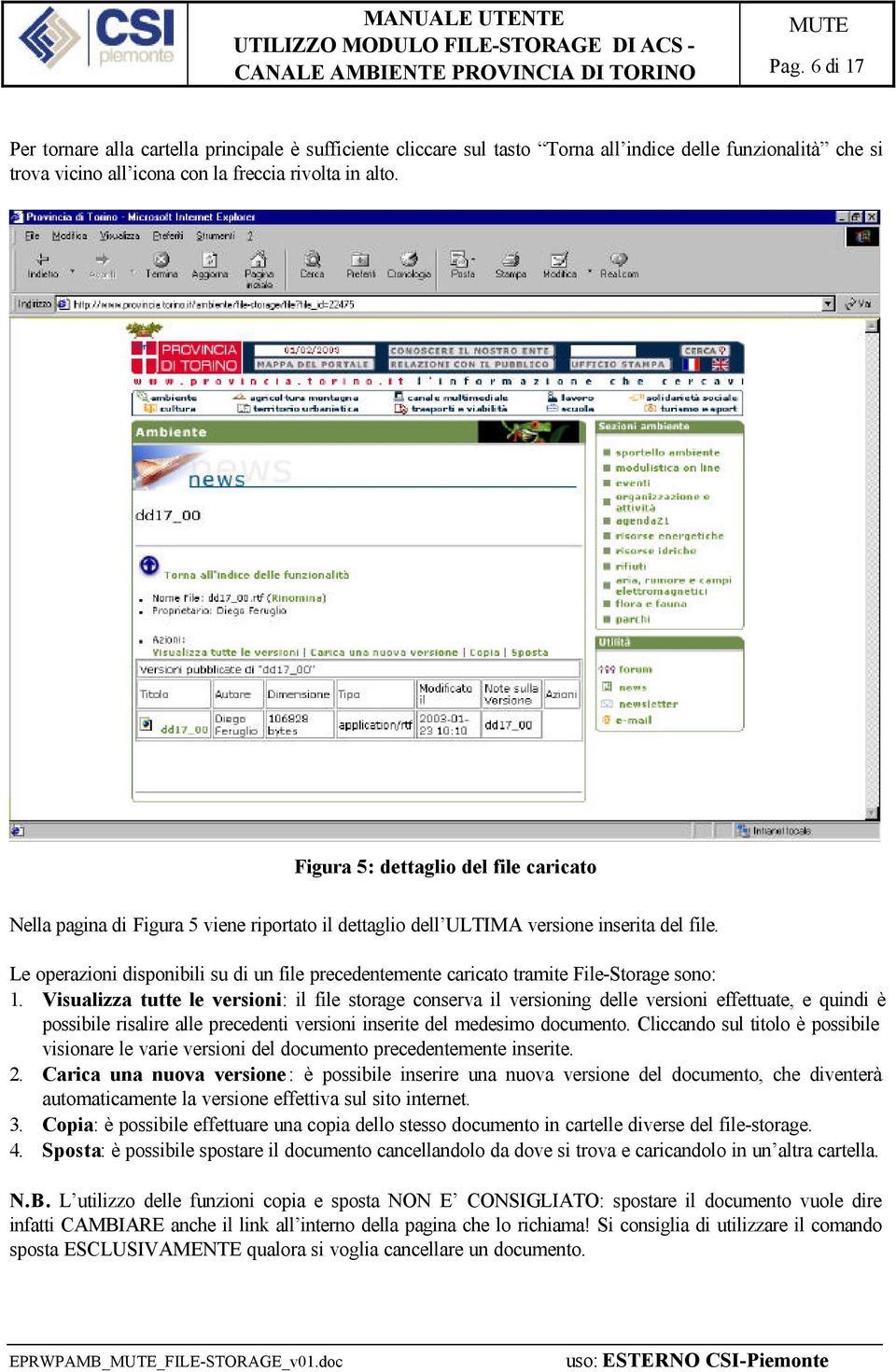 Le operazioni disponibili su di un file precedentemente caricato tramite File-Storage sono: 1.