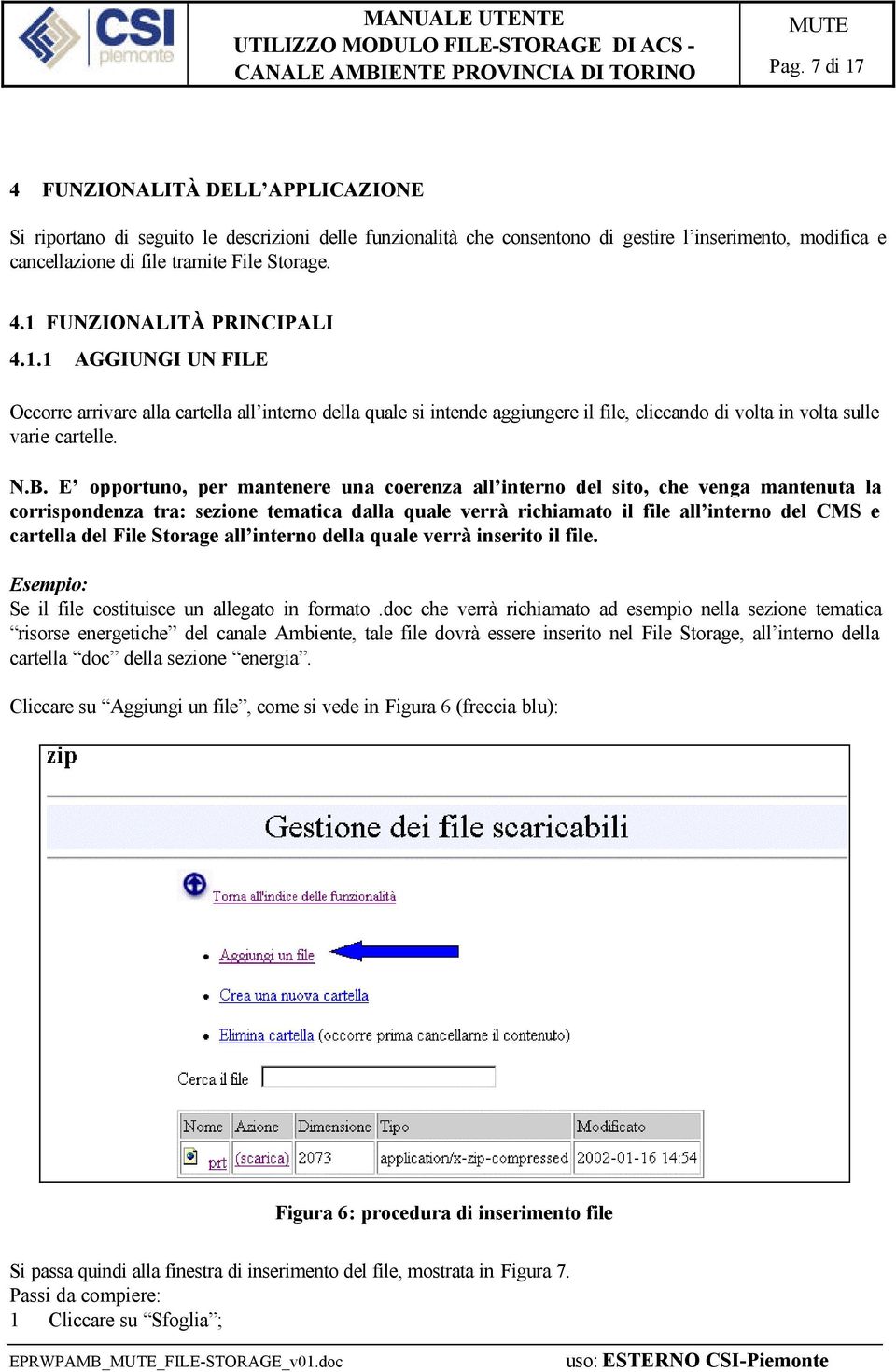 E opportuno, per mantenere una coerenza all interno del sito, che venga mantenuta la corrispondenza tra: sezione tematica dalla quale verrà richiamato il file all interno del CMS e cartella del File