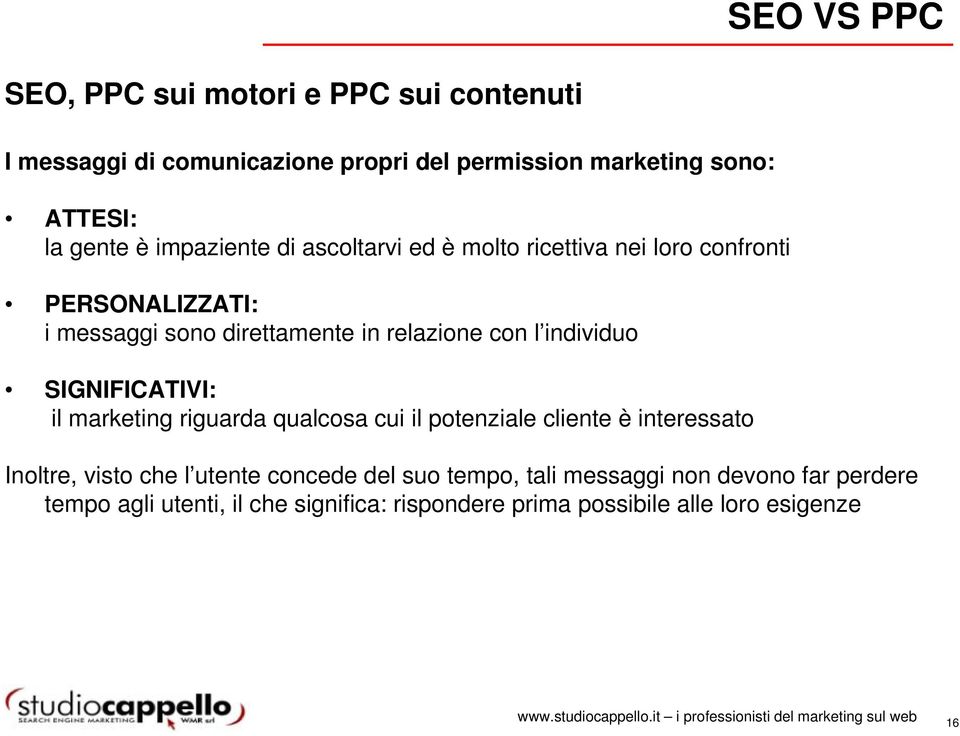 individuo SIGNIFICATIVI: il marketing riguarda qualcosa cui il potenziale cliente è interessato Inoltre, visto che l utente concede