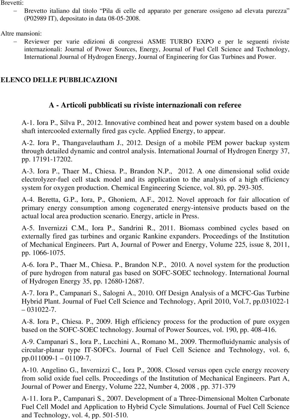 International Journal of Hydrogen Energy, Journal of Engineering for Gas Turbines and Power. ELENCO DELLE PUBBLICAZIONI A - Articoli pubblicati su riviste internazionali con referee A-1. Iora P.