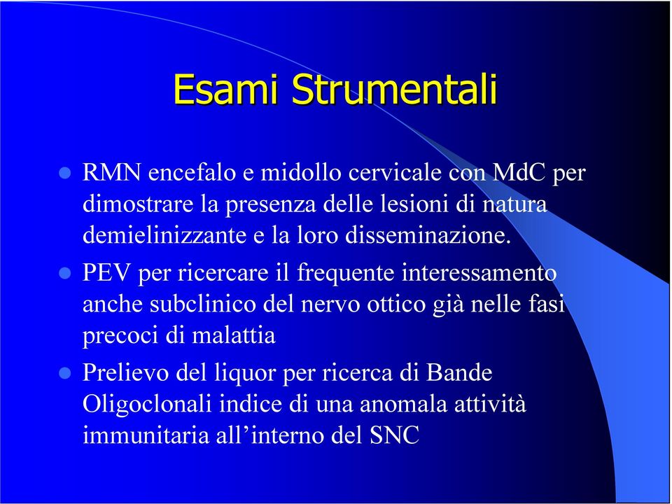 PEV per ricercare il frequente interessamento anche subclinico del nervo ottico già nelle fasi