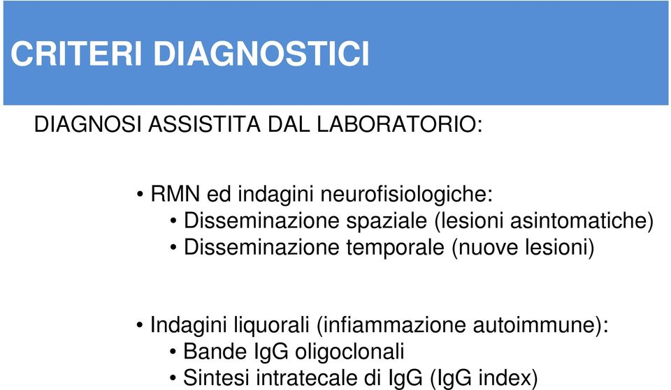 Disseminazione temporale (nuove lesioni) Indagini liquorali