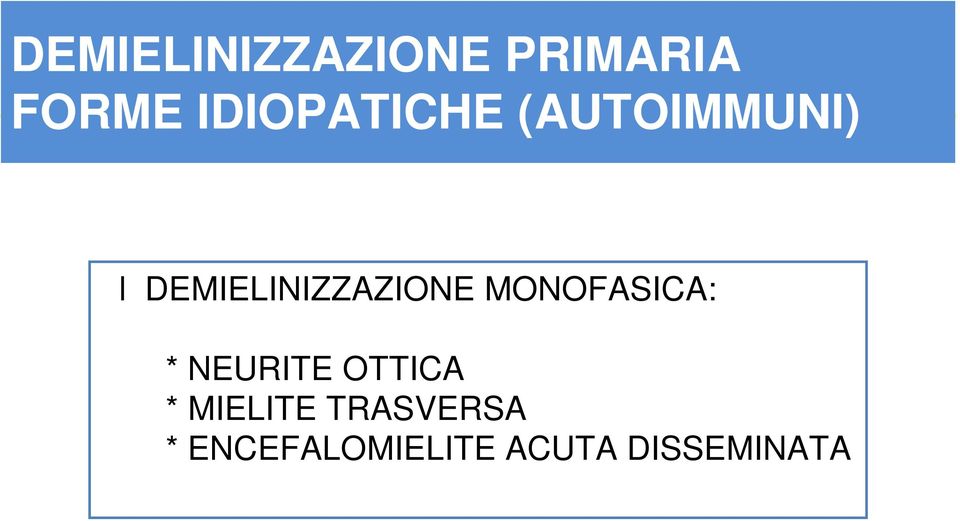 MONOFASICA: * NEURITE OTTICA * MIELITE TRASVERSA *