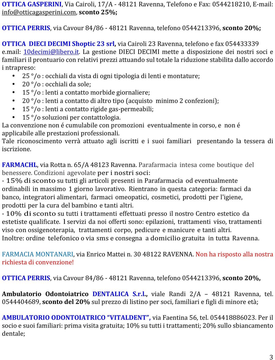 La gestione DIECI DECIMI mette a disposizione dei nostri soci e familiariilprontuarioconrelativiprezziattuandosultotalelariduzionestabilitadalloaccordo intrapreso: 25