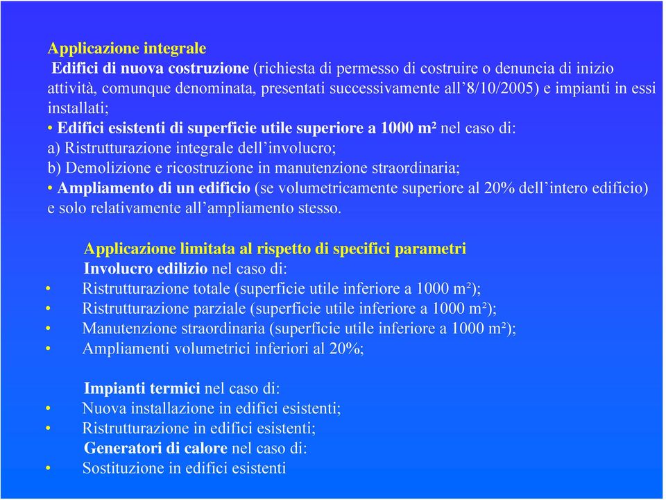 Ampliamento di un edificio (se volumetricamente superiore al 20% dell intero edificio) e solo relativamente all ampliamento stesso.