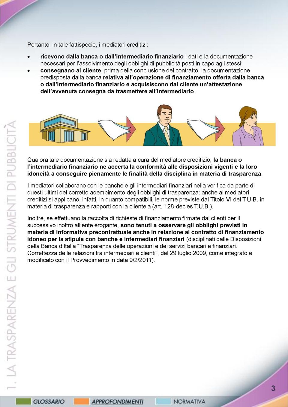 intermediario finanziario e acquisiscono dal cliente un attestazione dell avvenuta consegna da trasmettere all intermediario.