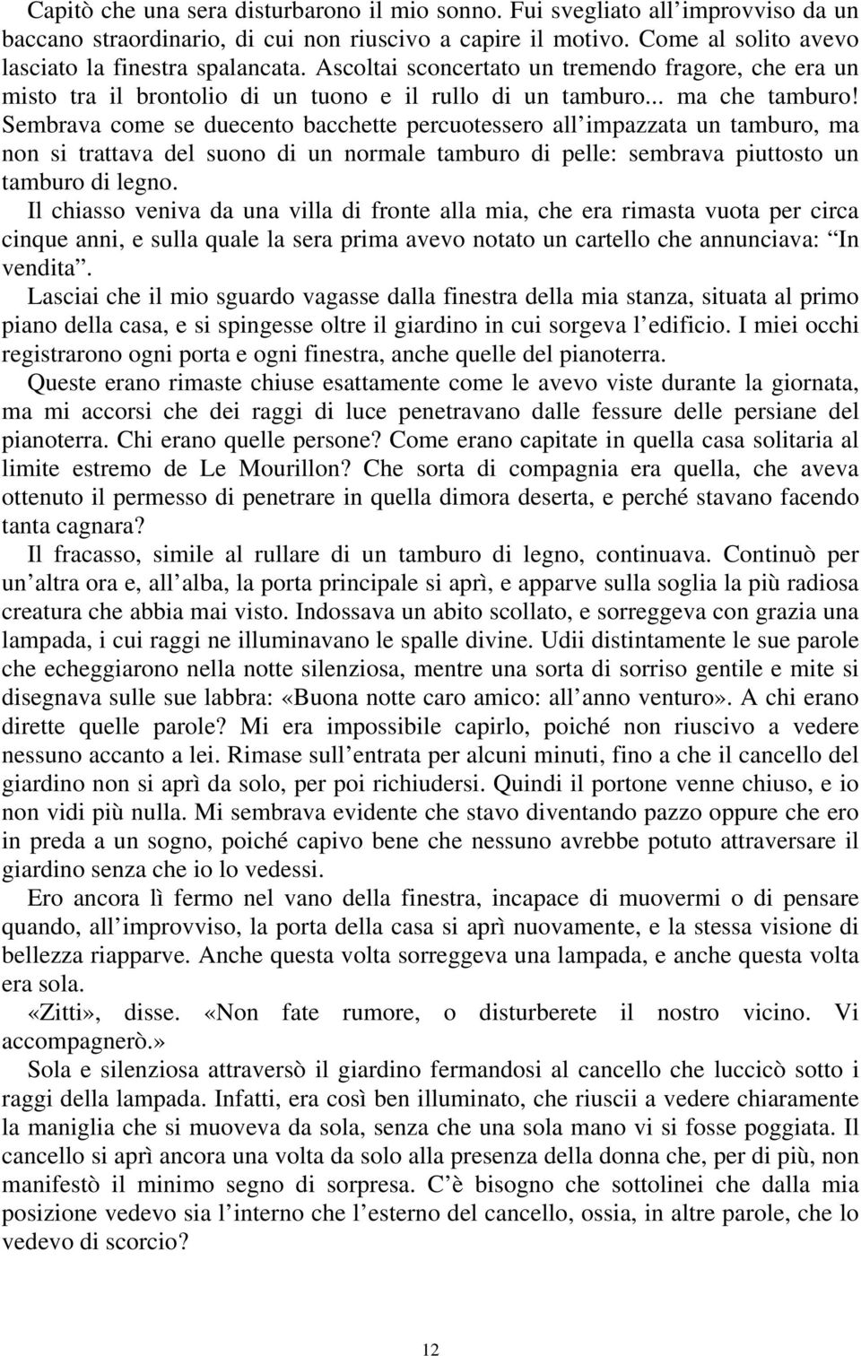 Sembrava come se duecento bacchette percuotessero all impazzata un tamburo, ma non si trattava del suono di un normale tamburo di pelle: sembrava piuttosto un tamburo di legno.