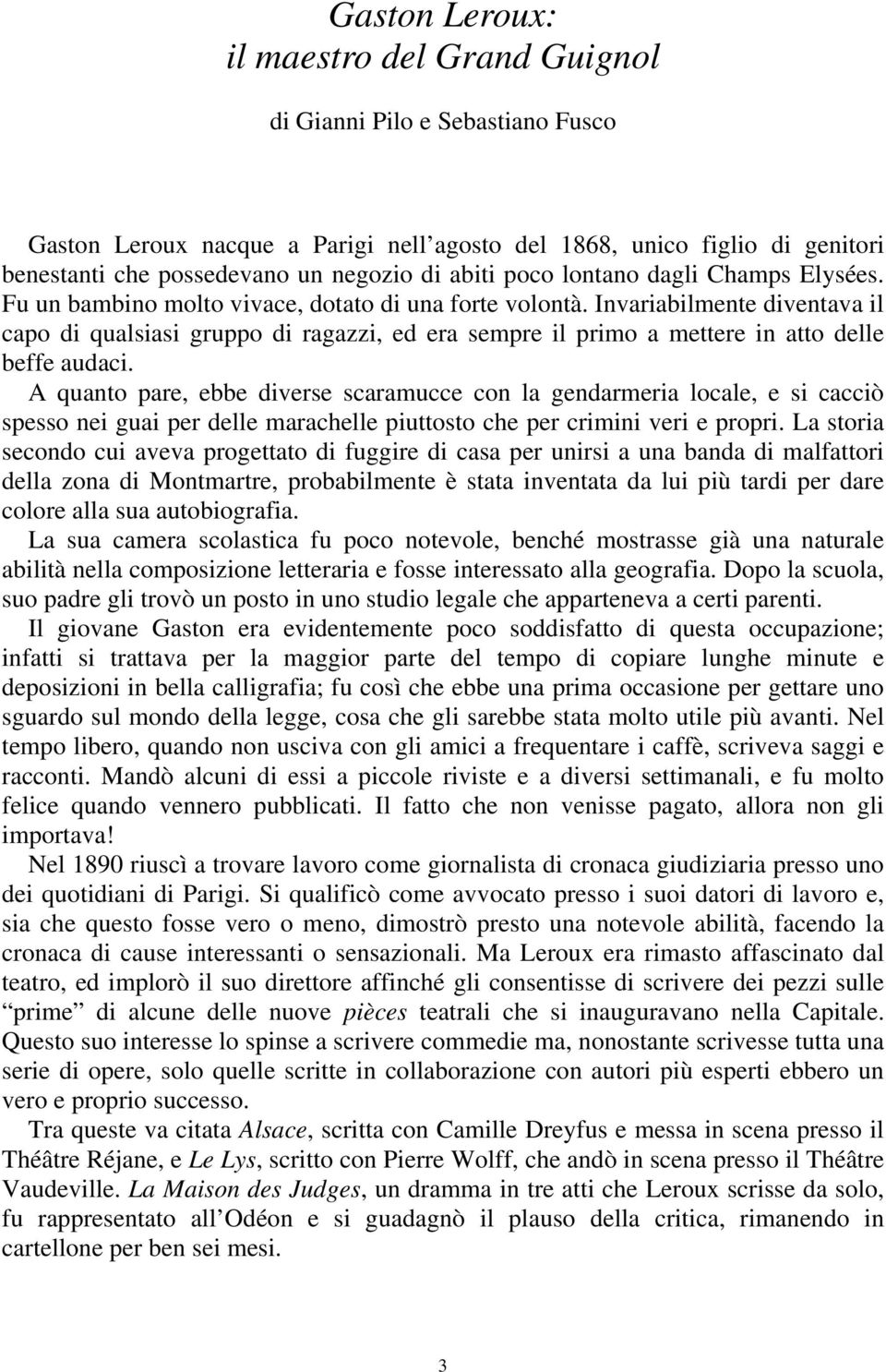 Invariabilmente diventava il capo di qualsiasi gruppo di ragazzi, ed era sempre il primo a mettere in atto delle beffe audaci.