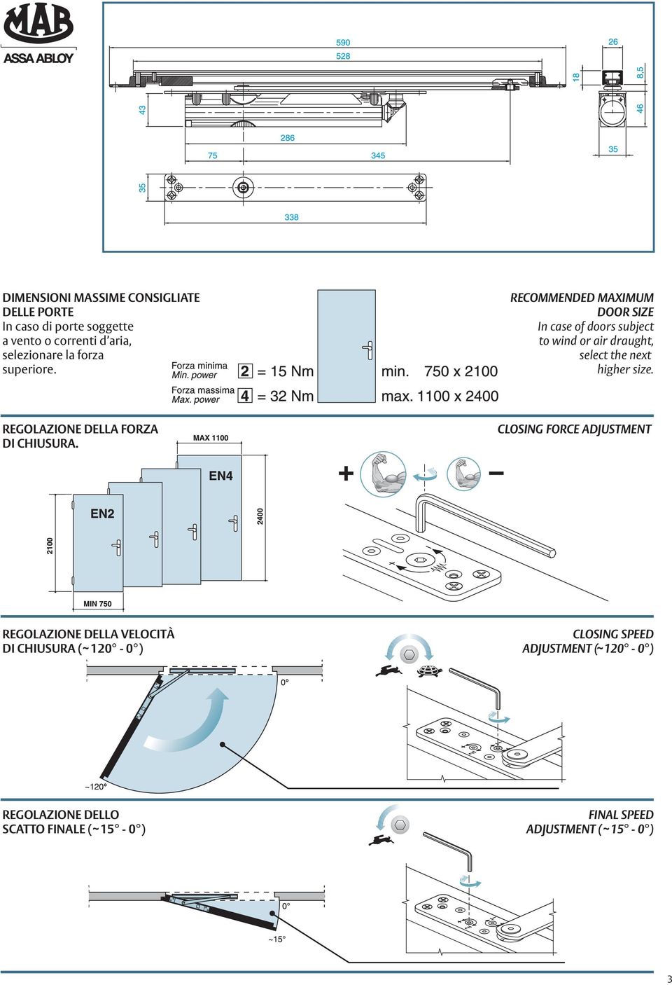 RECOMMENDED MAXIMUM DOOR SIZE In case of doors subject to wind or air draught, select the next higher size.