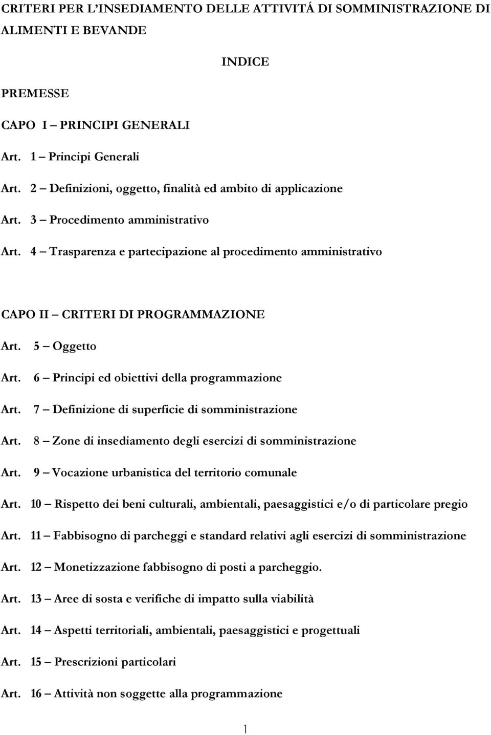 5 Oggetto Art. 6 Principi ed obiettivi della programmazione Art. 7 Definizione di superficie di somministrazione Art. 8 Zone di insediamento degli esercizi di somministrazione Art.