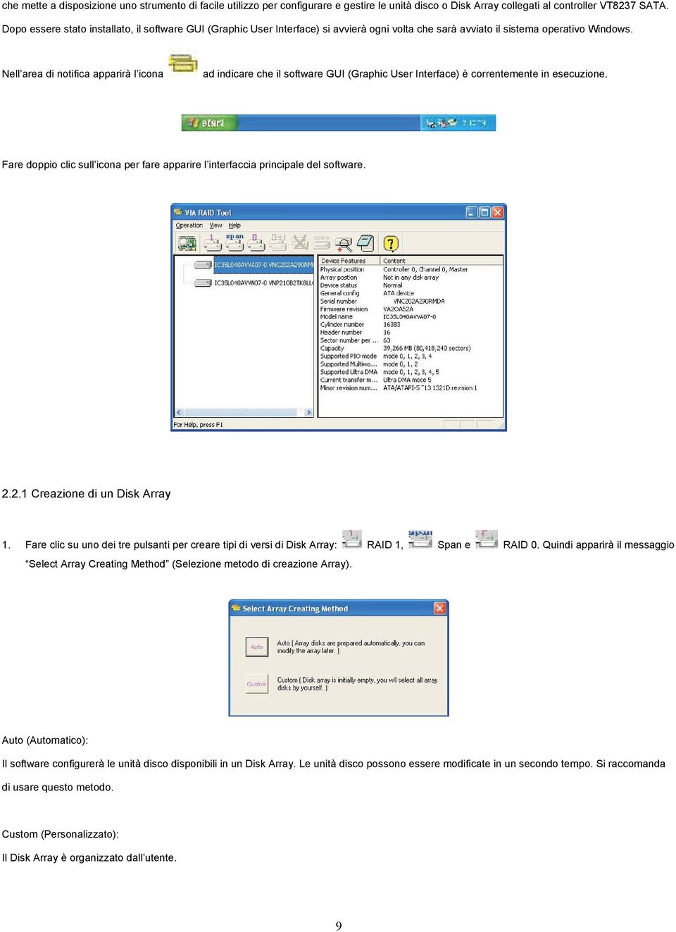 Nell area di notifica apparirà l icona ad indicare che il software GUI (Graphic User Interface) è correntemente in esecuzione.