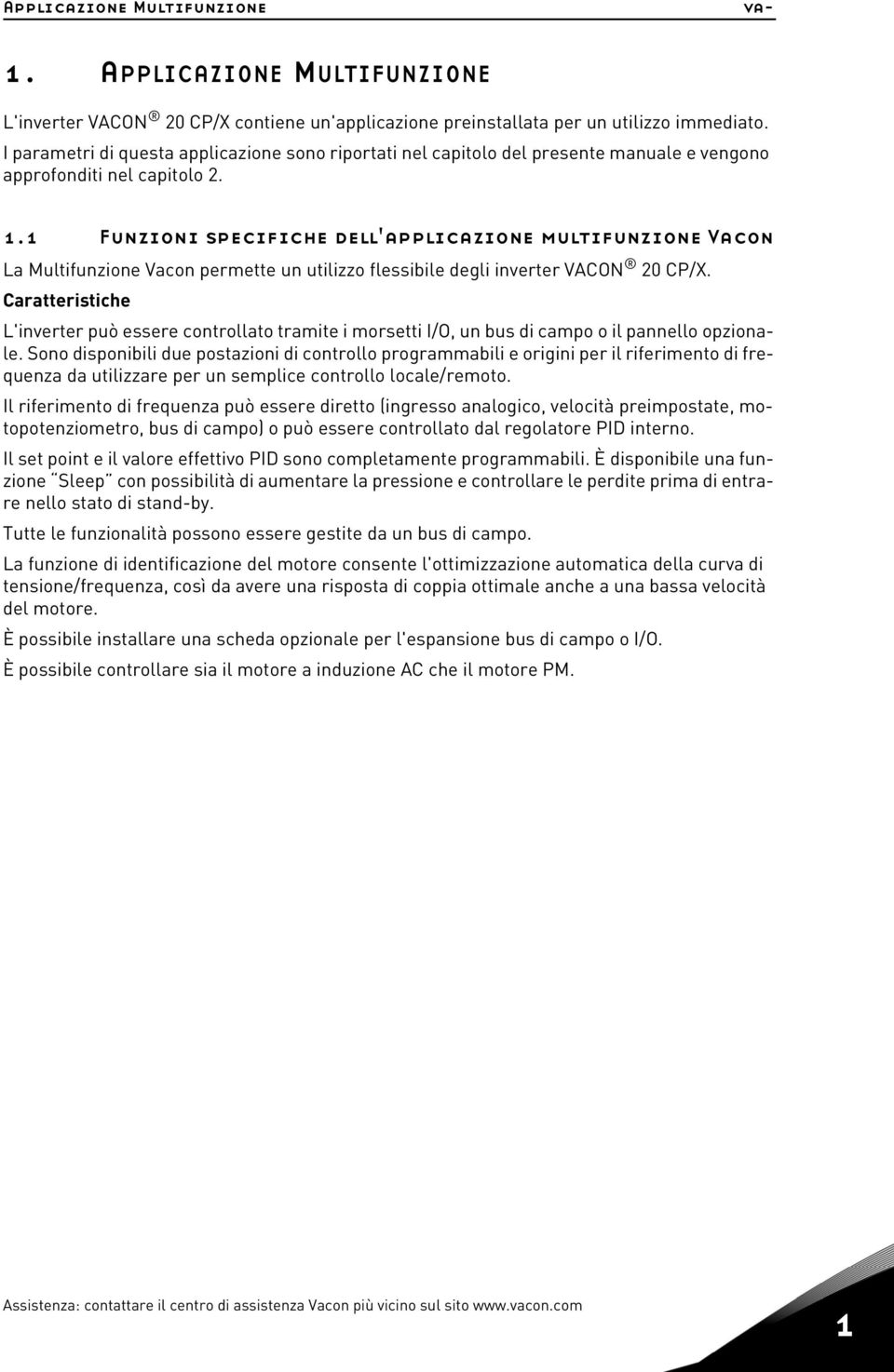 1 Funzioni specifiche dell'applicazione multifunzione Vacon La Multifunzione Vacon permette un utilizzo flessibile degli inverter VACON 20 CP/X.