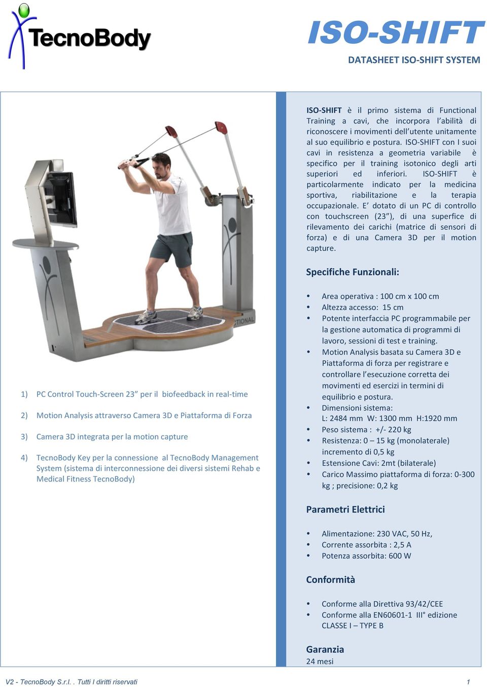 ISO- SHIFT è particolarmente indicato per la medicina sportiva, riabilitazione e la terapia occupazionale.