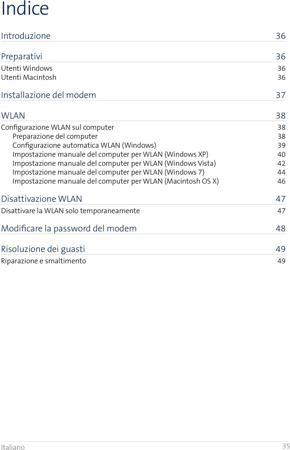 computer per WLAN (Windows Vista) 42 Impostazione manuale del computer per WLAN (Windows 7) 44 Impostazione manuale del computer per WLAN (Macintosh OS X) 46