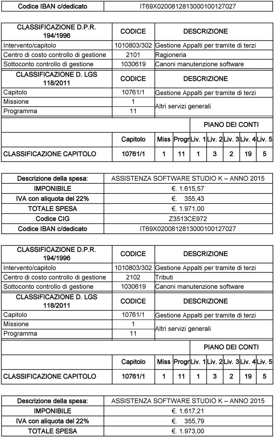 615,57 IVA con aliquota del 22%. 355,43 TOTALE SPESA. 1.