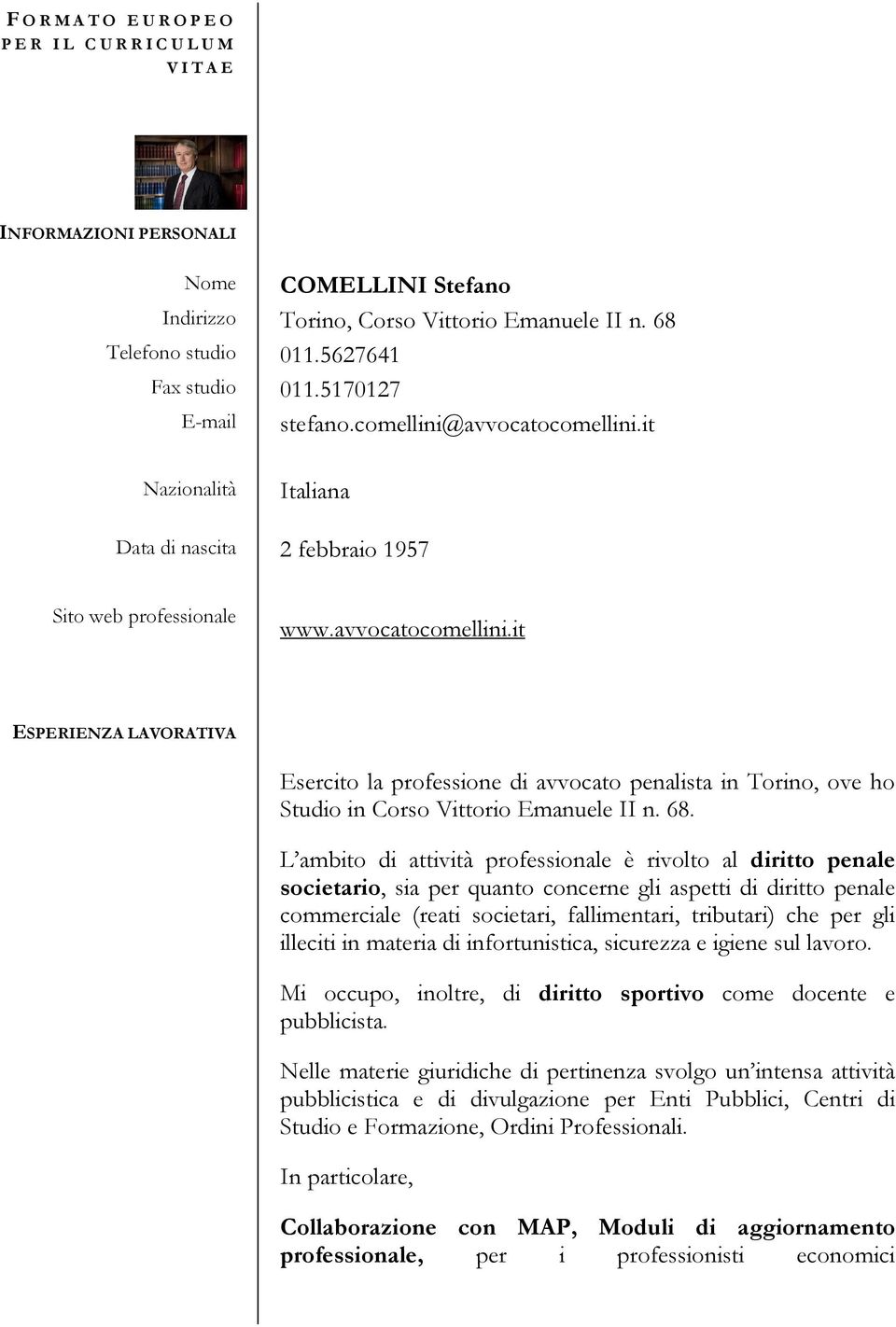 68. L ambito di attività professionale è rivolto al diritto penale societario, sia per quanto concerne gli aspetti di diritto penale commerciale (reati societari, fallimentari, tributari) che per gli