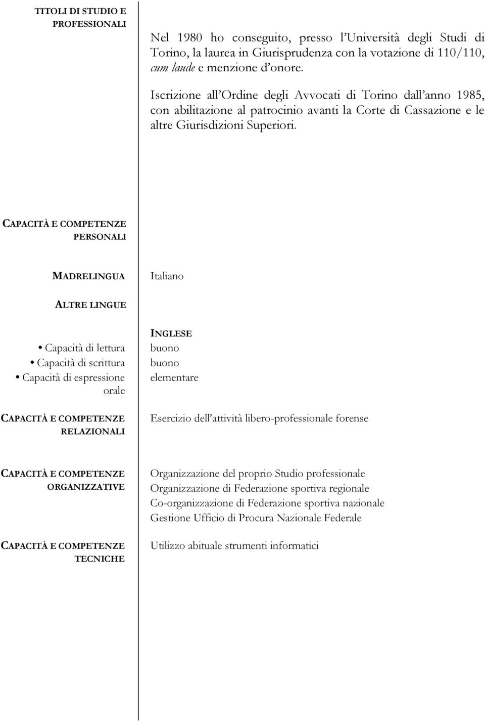 CAPACITÀ E COMPETENZE PERSONALI MADRELINGUA Italiano ALTRE LINGUE Capacità di lettura Capacità di scrittura Capacità di espressione orale CAPACITÀ E COMPETENZE RELAZIONALI INGLESE buono buono