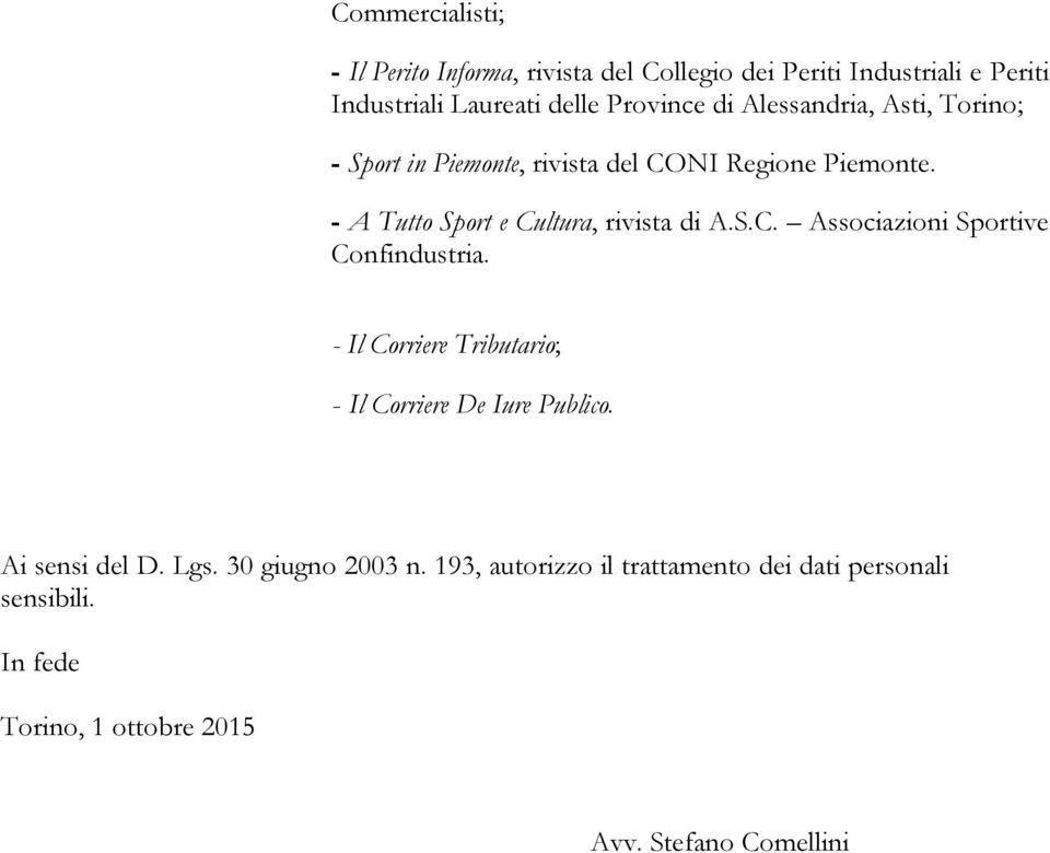 S.C. Associazioni Sportive Confindustria. - Il Corriere Tributario; - Il Corriere De Iure Publico. Ai sensi del D. Lgs.