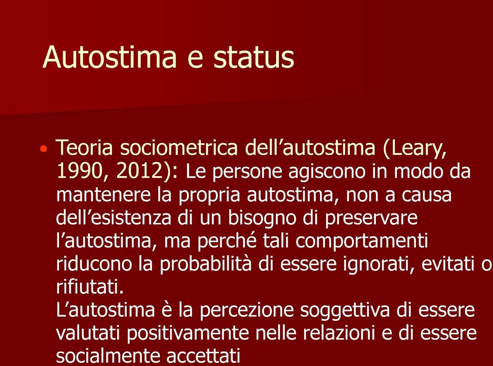 perché tali comportamenti riducono la probabilità di essere ignorati, evitati o rifiutati.