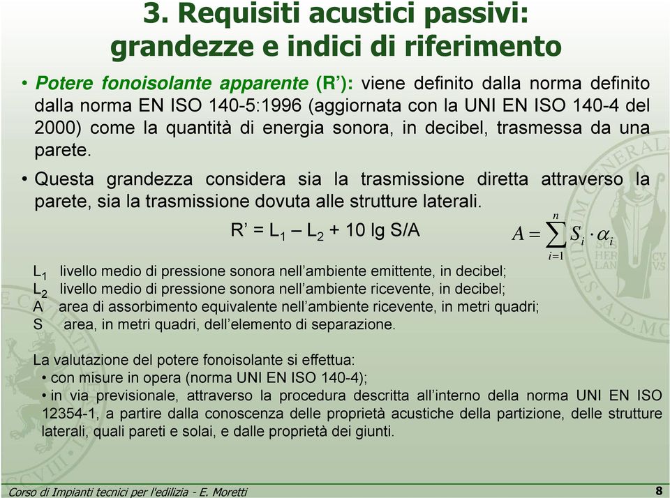 Questa grandezza considera sia la trasmissione diretta attraverso la parete, sia la trasmissione dovuta alle strutture laterali.