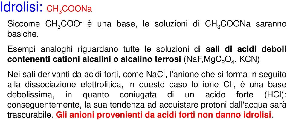 o alcalino terrosi (NaF,Mg 2 O 4, KN) Nei sali derivanti da acidi forti, come Nal, l'anione che si forma in seguito alla dissociazione