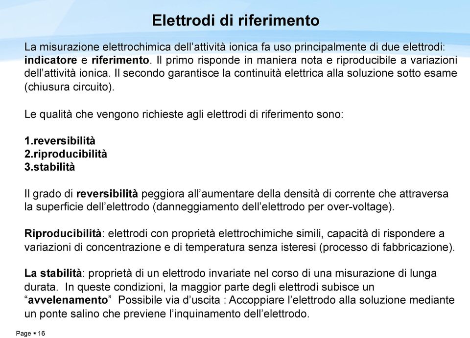 Le qualità che vengono richieste agli elettrodi di riferimento sono: 1.reversibilità 2.riproducibilità 3.