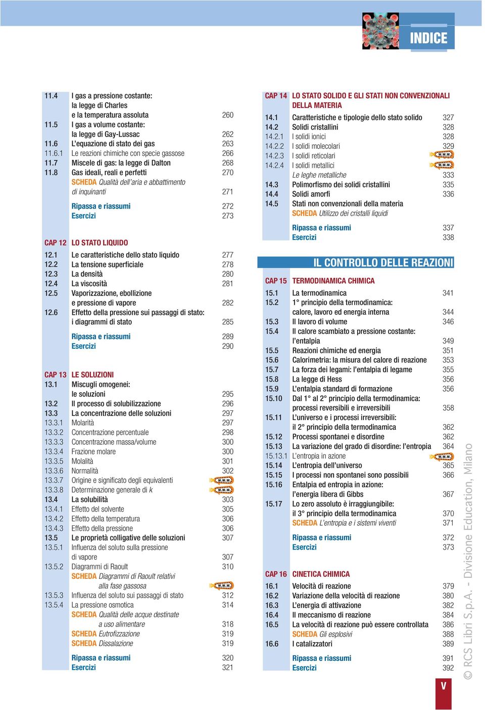 1 Le caratteristiche dello stato liquido 277 12.2 La tensione superficiale 278 12.3 La densità 280 12.4 La viscosità 281 12.5 Vaporizzazione, ebollizione e pressione di vapore 282 12.