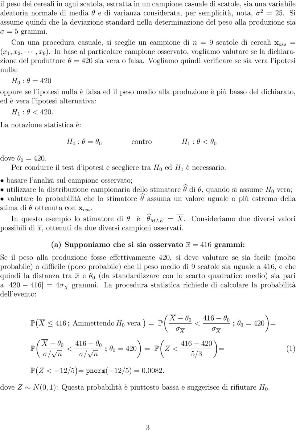 Con una procedura casuale, si sceglie un campione di n = 9 scatole di cereali x oss = (x 1, x 2,, x 9 ).