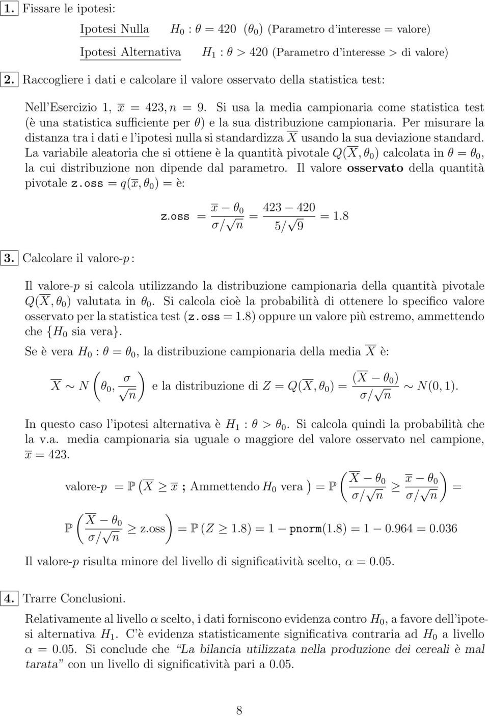 Si usa la media campionaria come statistica test (è una statistica sufficiente per θ) e la sua distribuzione campionaria.