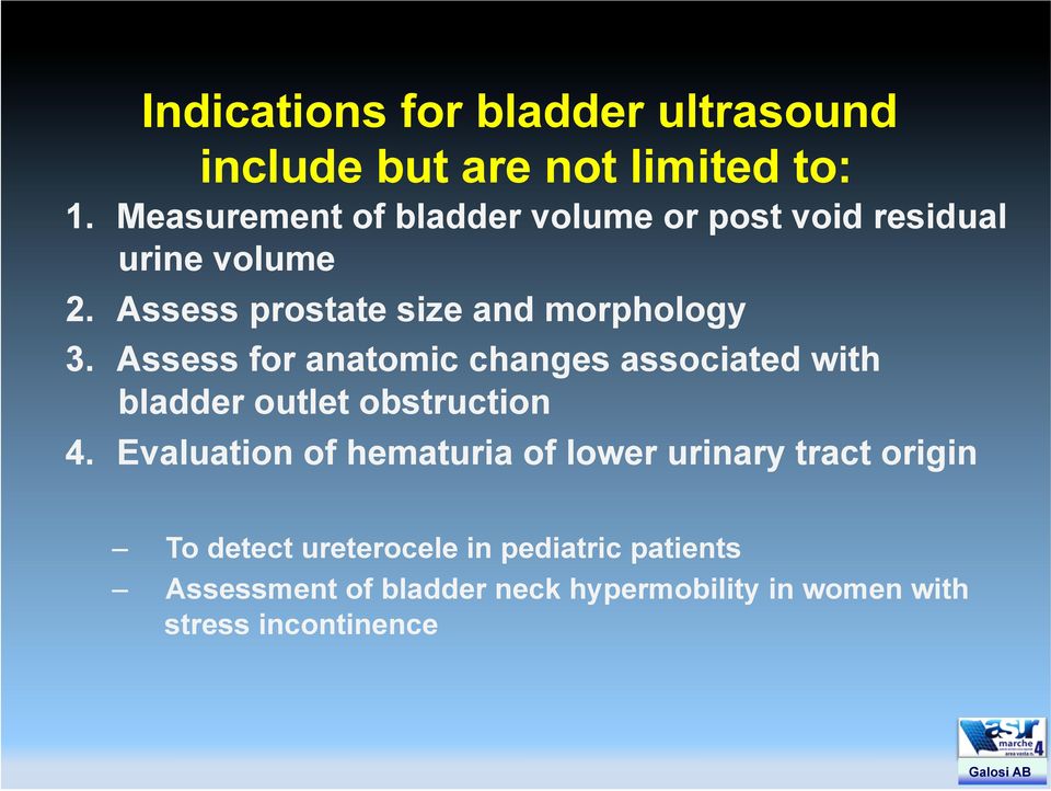 Assess for anatomic changes associated with bladder outlet obstruction 4.