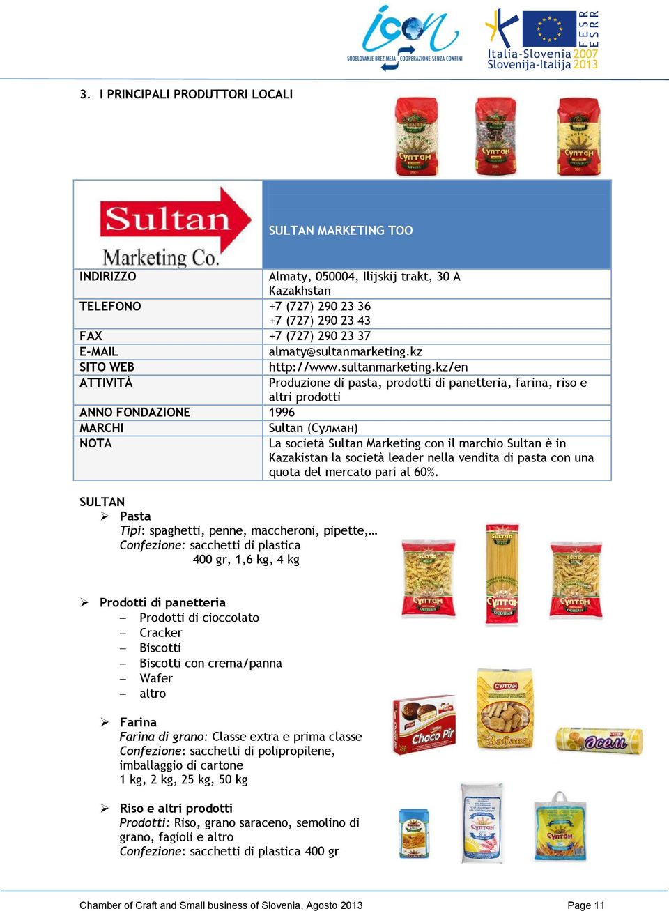 kz SITO WEB ATTIVITÀ ANNO FONDAZIONE 1996 MARCHI Sultan (Cyлмaн) NOTA SULTAN Pasta Tipi: spaghetti, penne, maccheroni, pipette, Confezione: sacchetti di plastica 400 gr, 1,6 kg, 4 kg http://www.