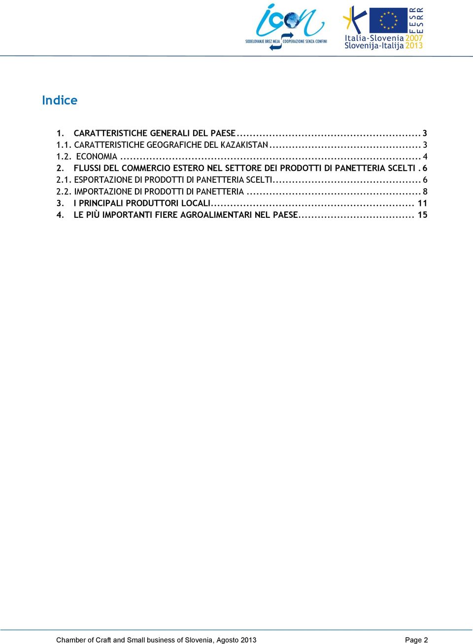 ESPORTAZIONE DI PRODOTTI DI PANETTERIA SCELTI... 6 2.2. IMPORTAZIONE DI PRODOTTI DI PANETTERIA... 8 3.