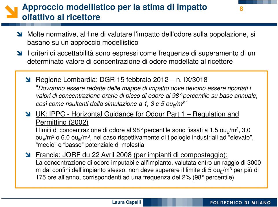 IX/3018 Dovranno essere redatte delle mappe di impatto dove devono essere riportati i valori di concentrazione orarie di picco di odore al 98 percentile su base annuale, così come risultanti dalla